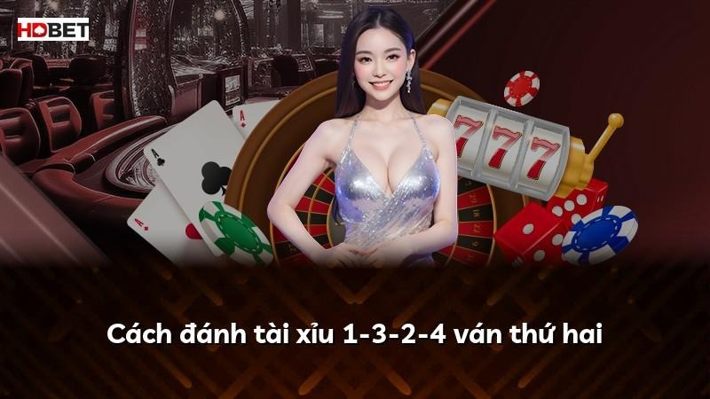 Cách đánh tài xỉu 1-3-2-4 ván thứ hai