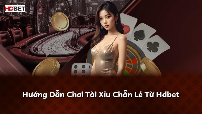 Hướng Dẫn Chơi Tài Xỉu Chẵn Lẻ Từ Hdbet