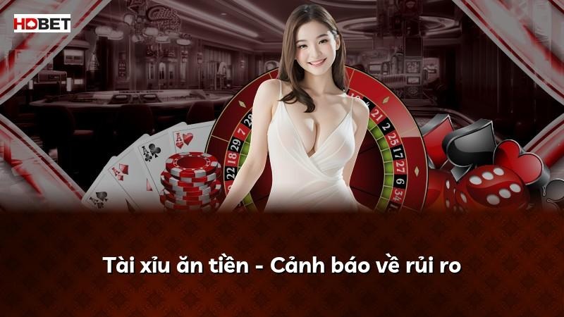 Tài xỉu ăn tiền – Cảnh báo về rủi ro