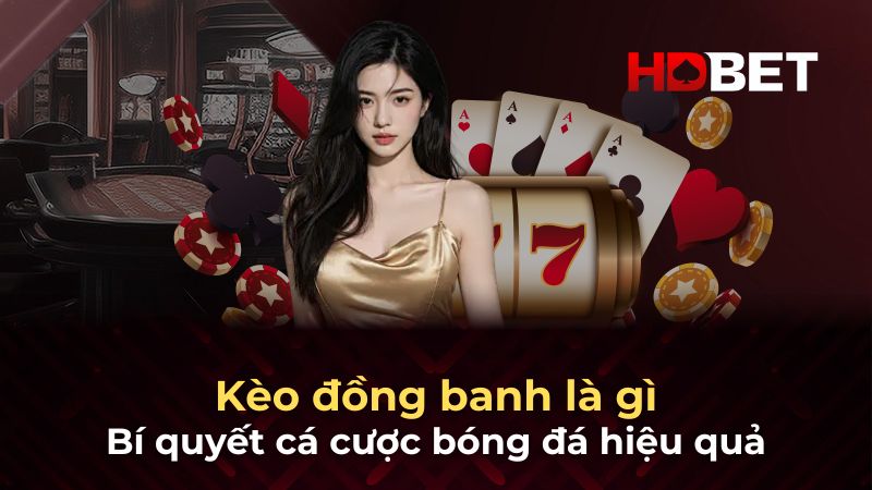 Kèo đồng banh là gì – Bí quyết cá cược bóng đá hiệu quả