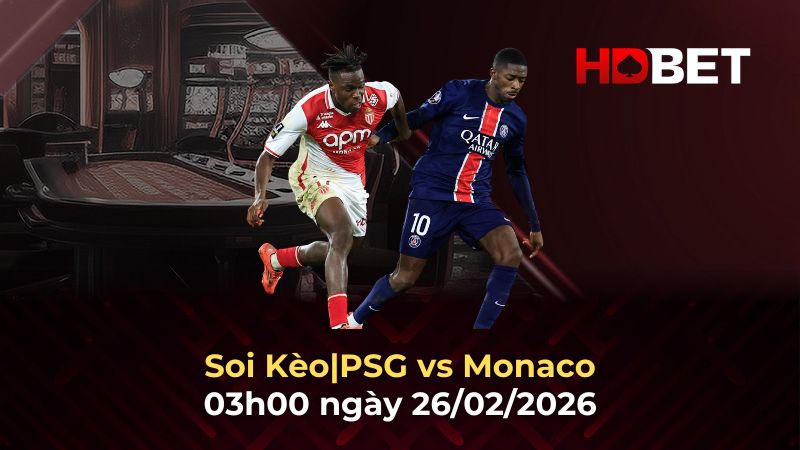 Nhận định PSG vs Monaco 26/2: Lực bất tòng tâm trên sân Parc des Princes