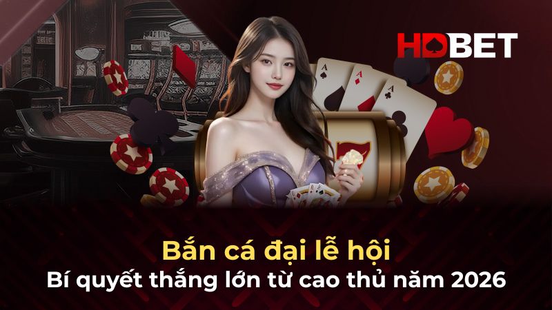 Bắn cá đại lễ hội – Bí quyết thắng lớn từ cao thủ năm 2026